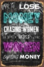 YOU LOSE MONEY CHASING WOMAN мотивационная надпись на металле табличка на металле 