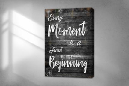Картина EVERY MOMENT IS A FRESH BEGINNIG мотивационный принт на холсте